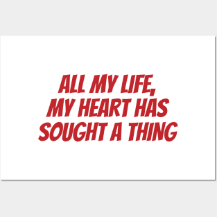 All my life, my heart has sought a thing Posters and Art